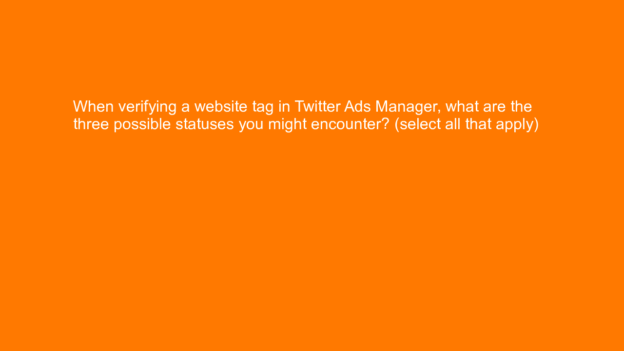 , When verifying a website tag in Twitter Ads Manager, wh&#8230;