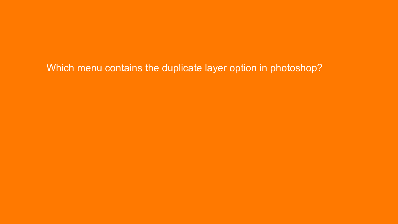 , Which menu contains the duplicate layer option in photo&#8230;