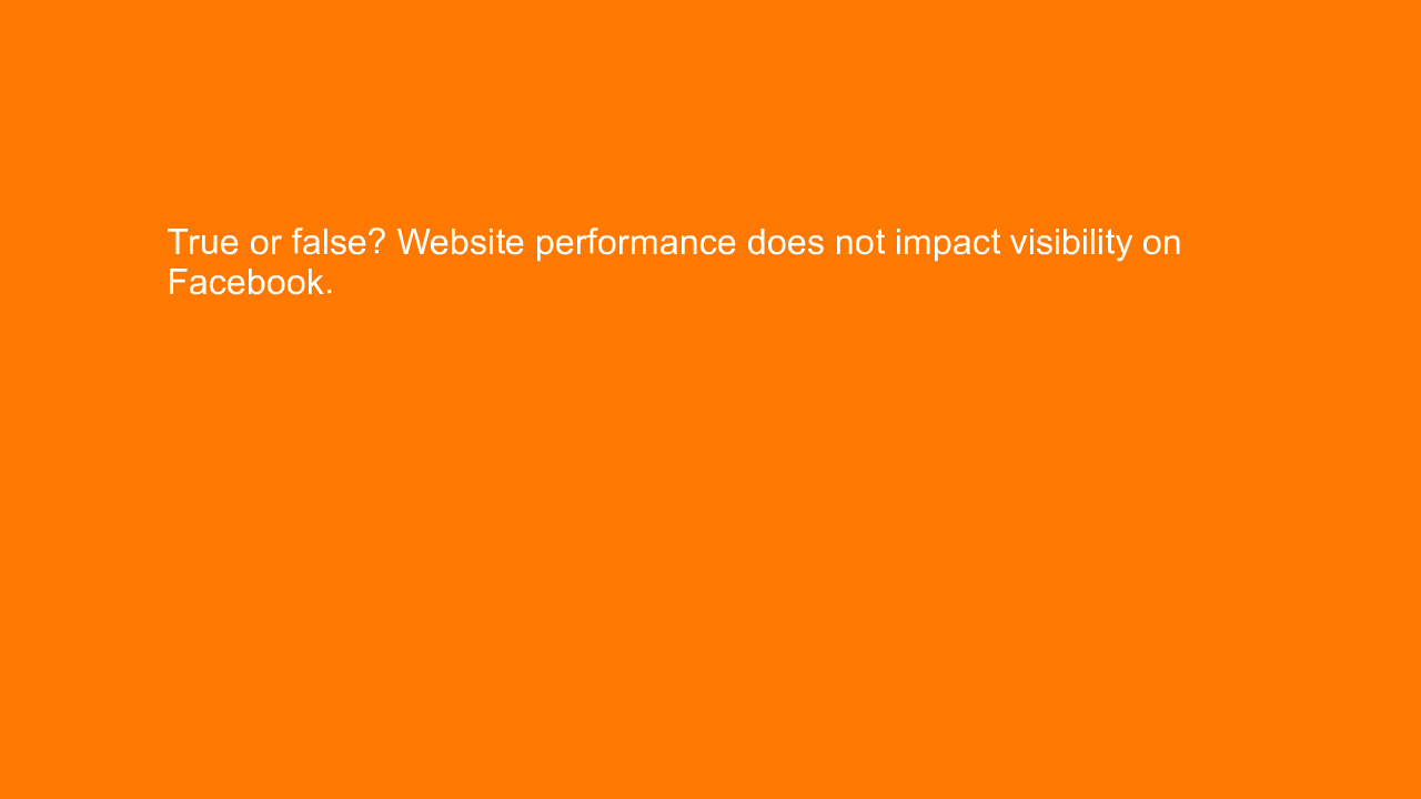 , True or false? Website performance does not impact visi&#8230;