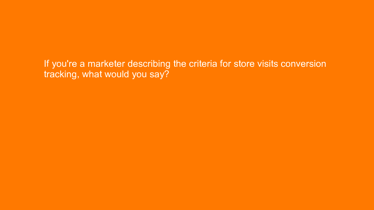 , If you’re a marketer describing the criteria for store &#8230;