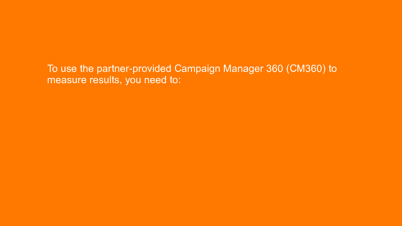 , To use the partner-provided Campaign Manager 360 (CM360&#8230;