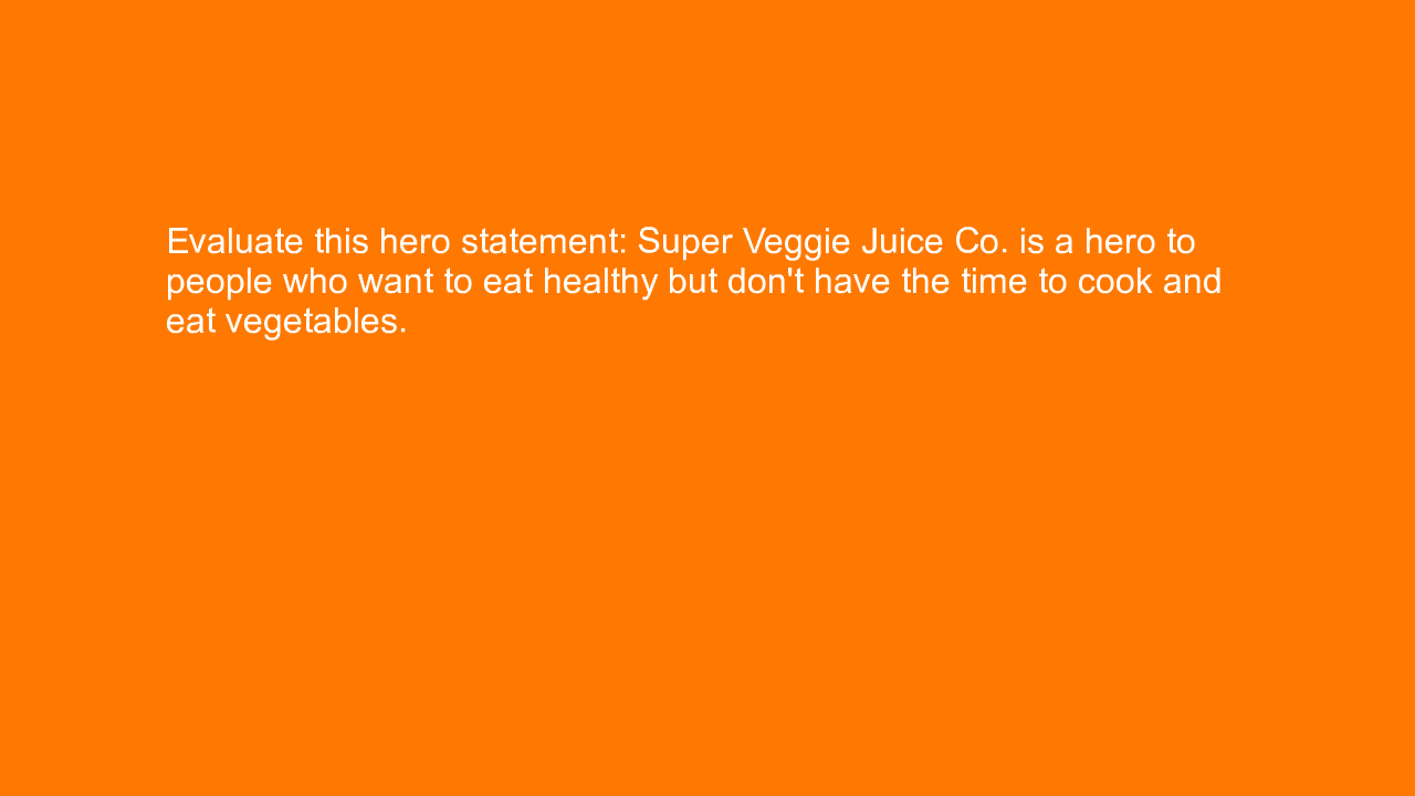 , Evaluate this hero statement: Super Veggie Juice Co. is&#8230;