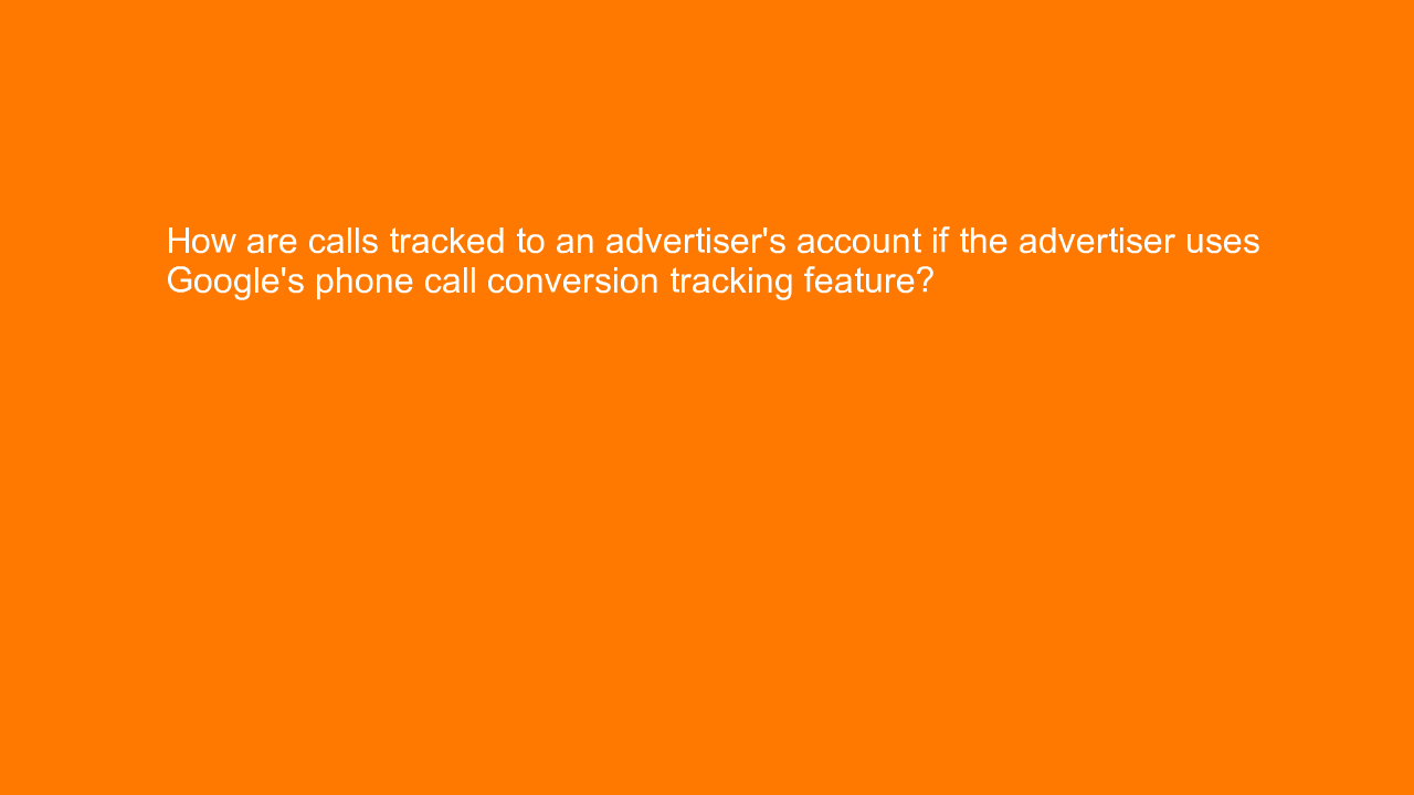 , How are calls tracked to an advertiser’s account if the&#8230;