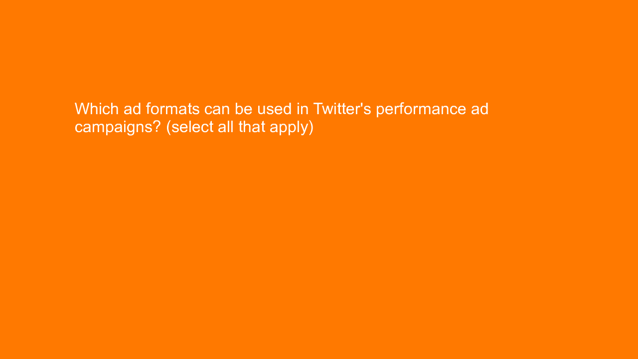 , Which ad formats can be used in Twitter’s performance a&#8230;