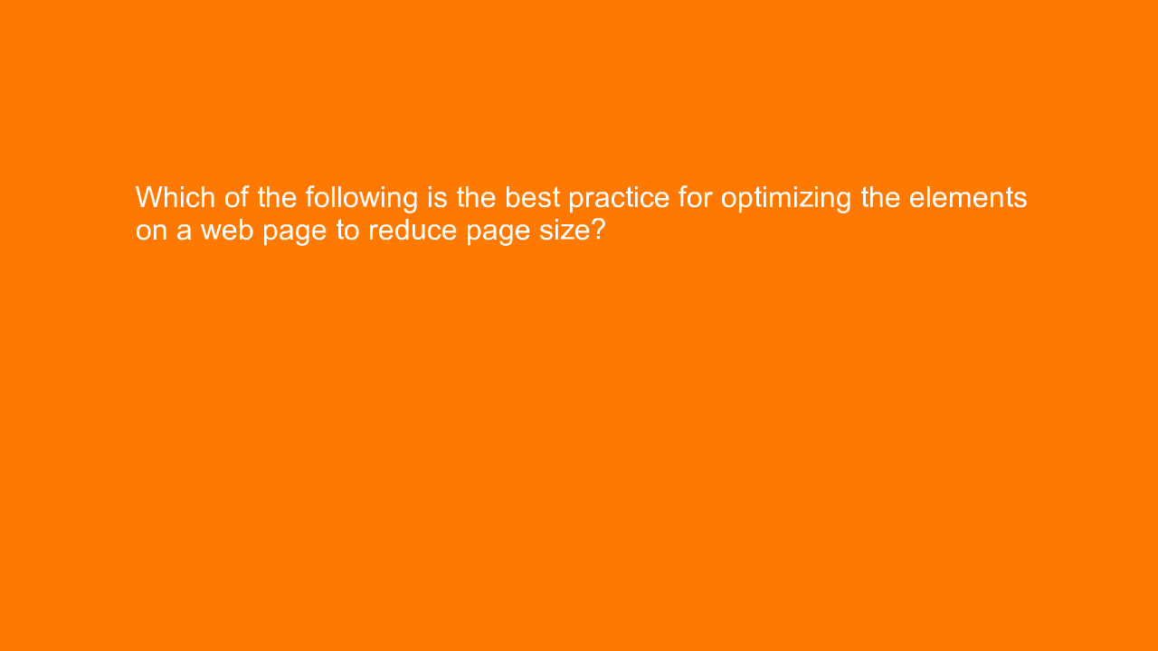 , Which of the following is the best practice for optimiz&#8230;