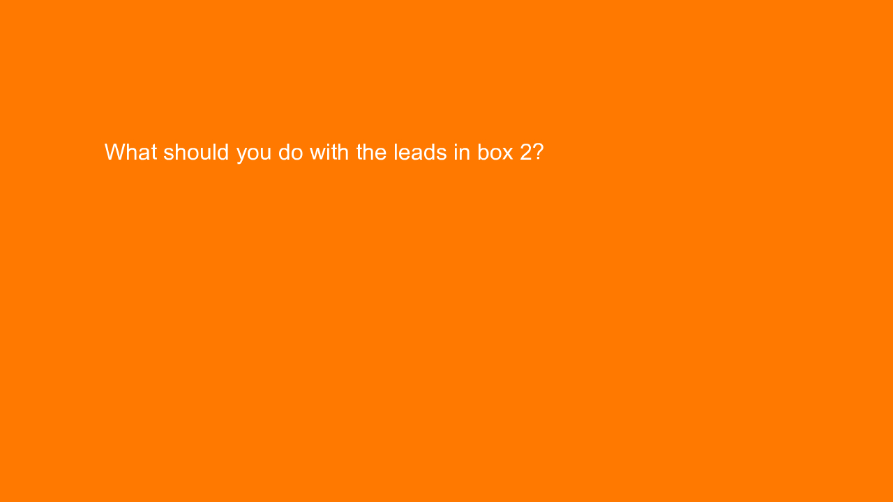 , What should you do with the leads in box 2?
