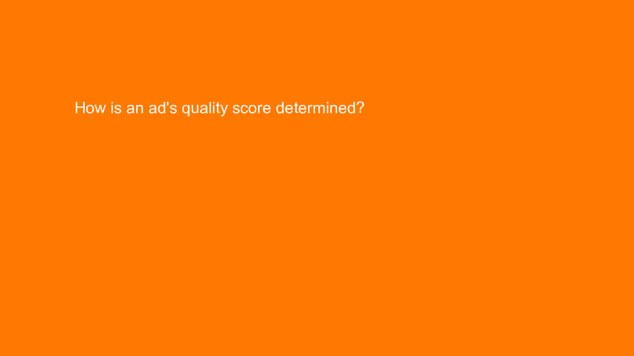 , How is an ad’s quality score determined?