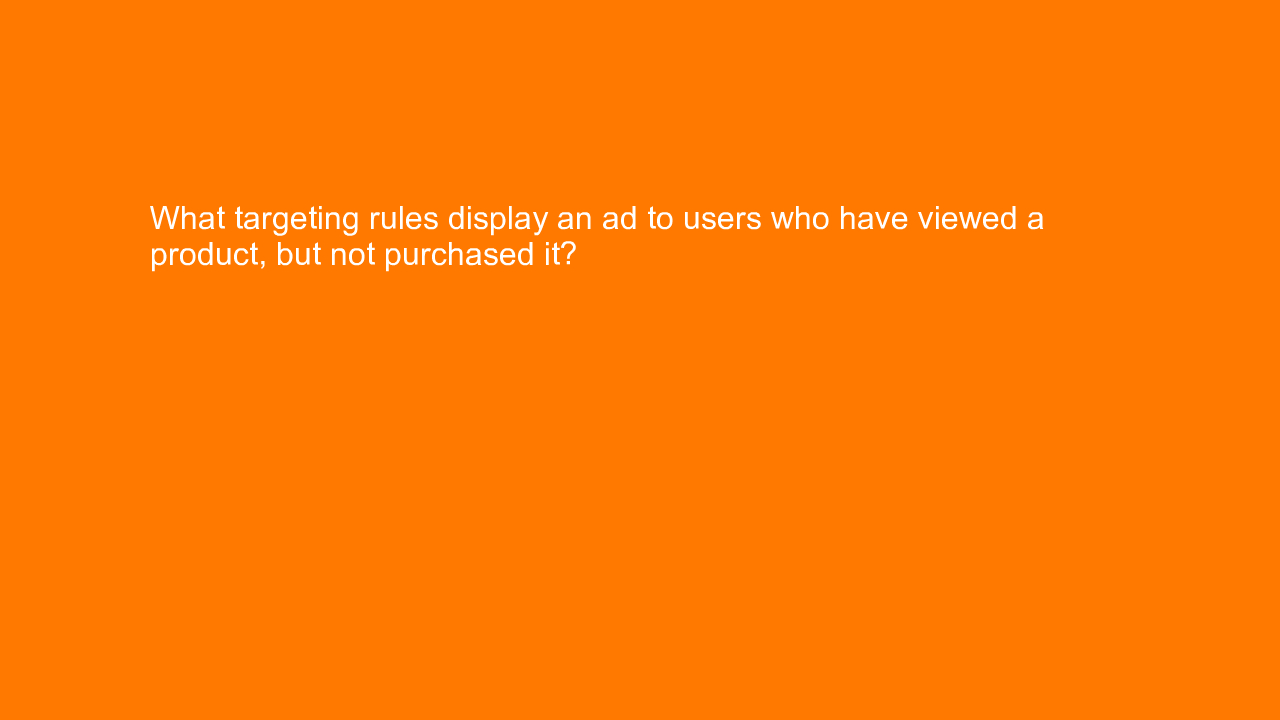 , What targeting rules display an ad to users who have vi&#8230;