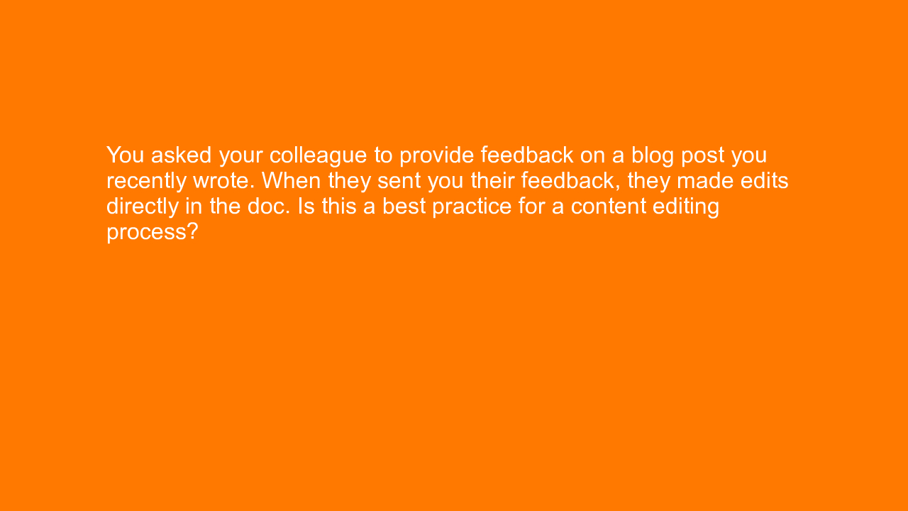 , You asked your colleague to provide feedback on a blog &#8230;