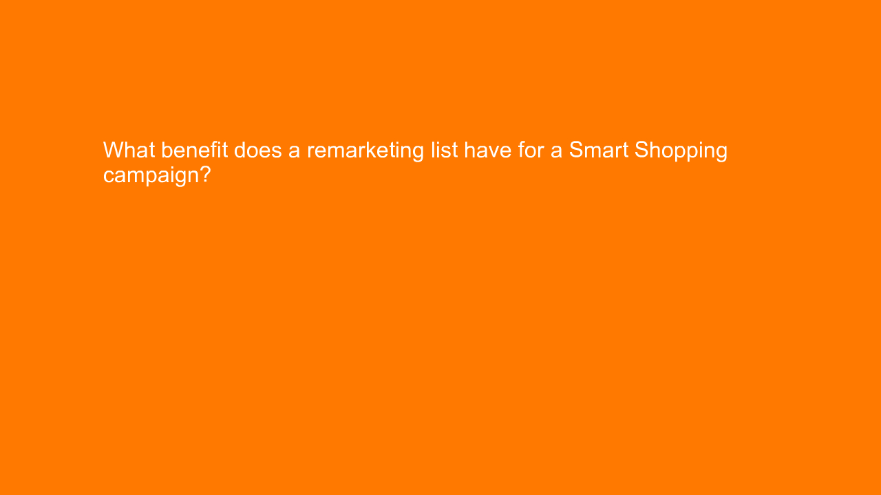 , What benefit does a remarketing list have for a Smart S&#8230;