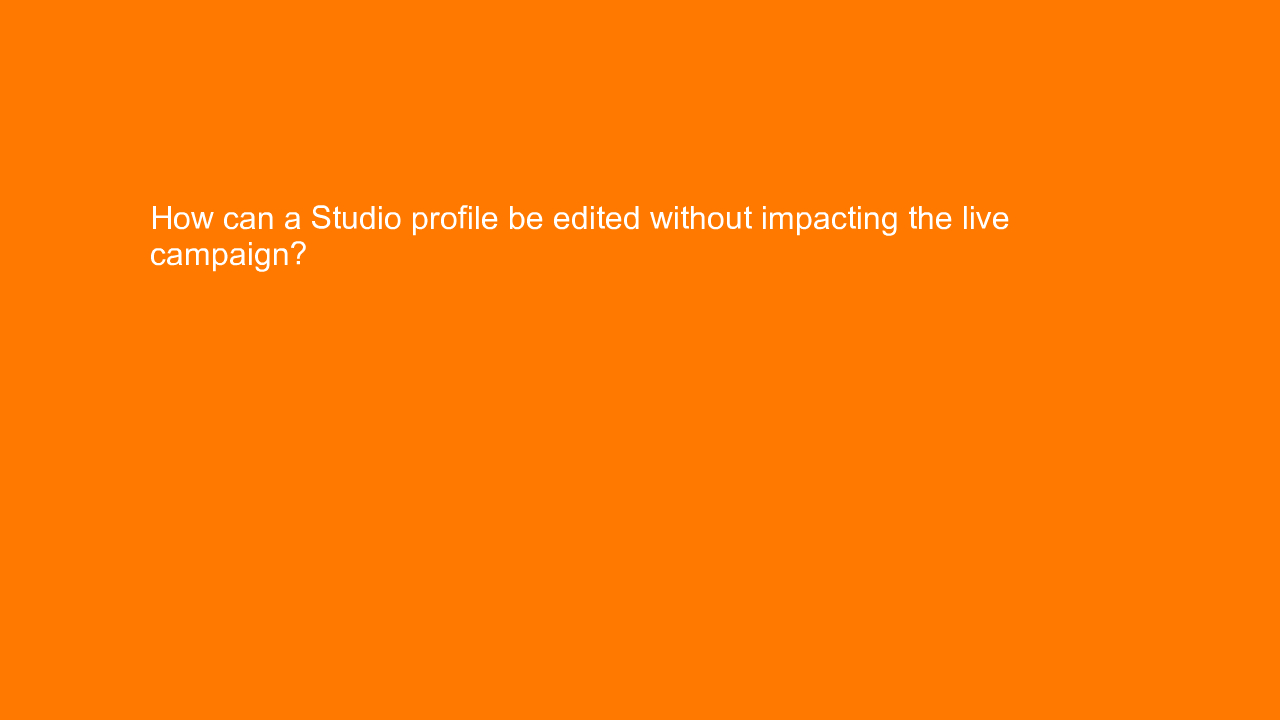, How can a Studio profile be edited without impacting th&#8230;