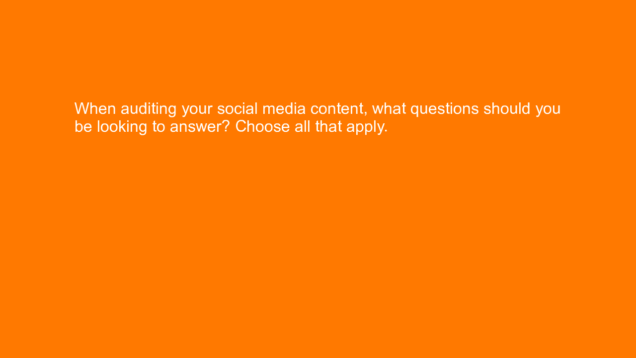 , When auditing your social media content, what questions&#8230;