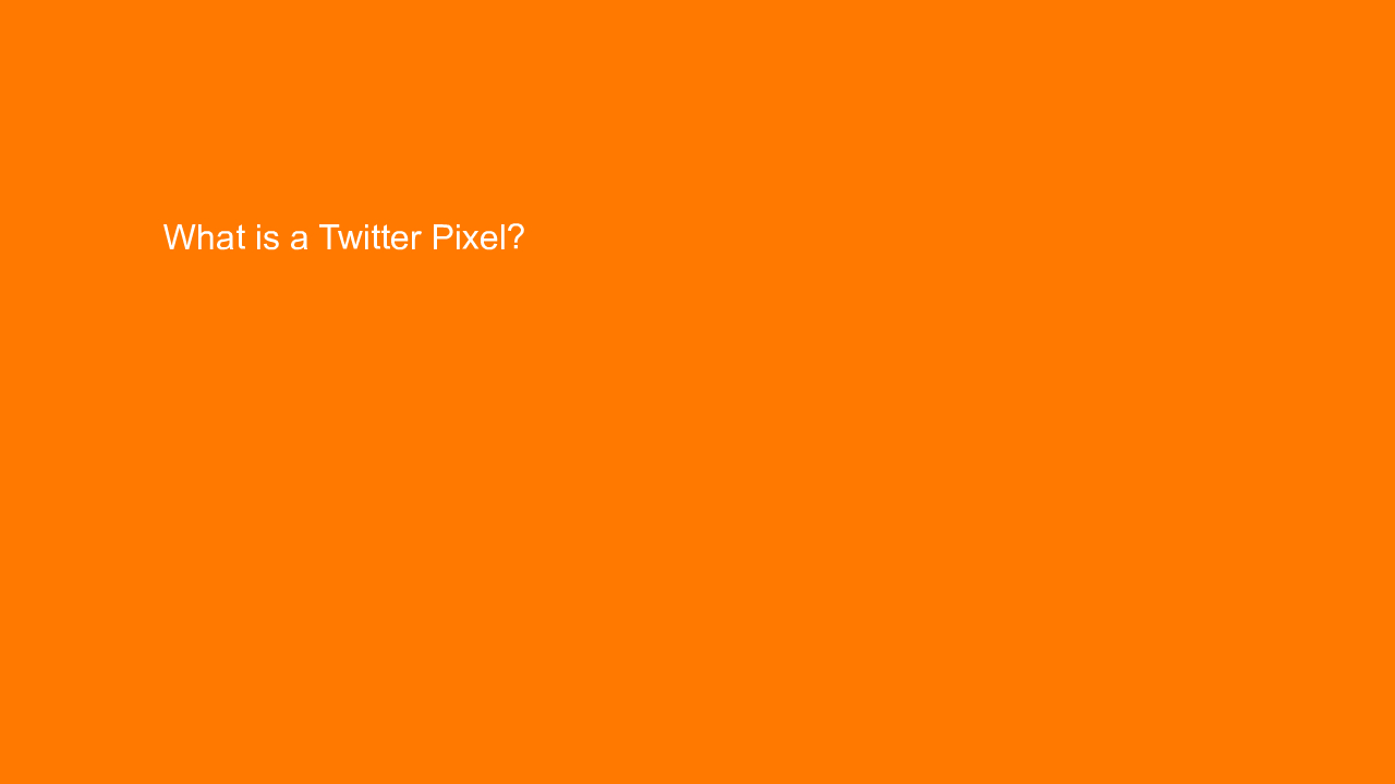 , What is a Twitter Pixel?