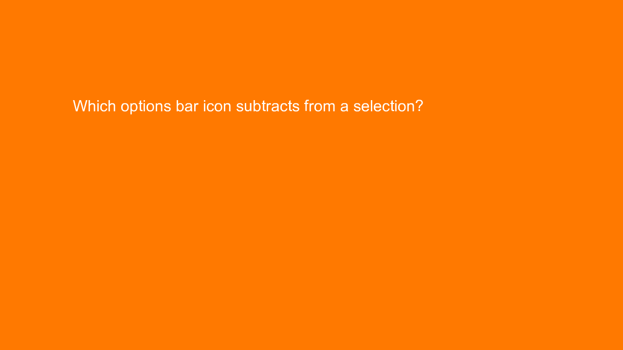 , Which options bar icon subtracts from a selection?