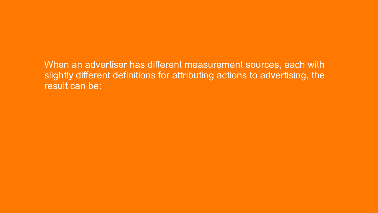 , When an advertiser has different measurement sources, e&#8230;