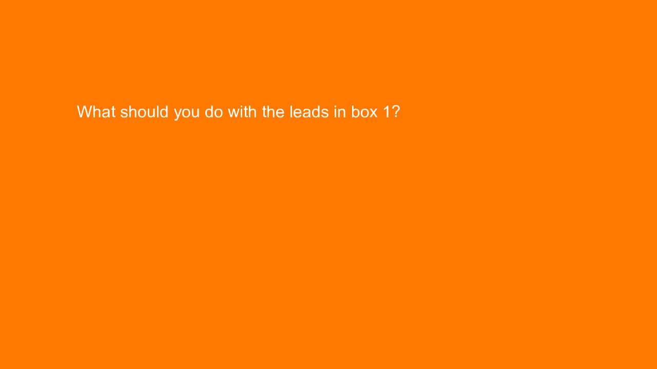 , What should you do with the leads in box 1?