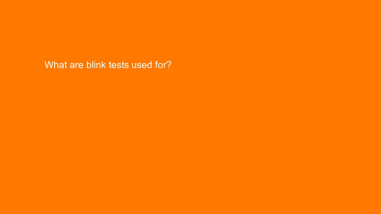 , What are blink tests used for?
