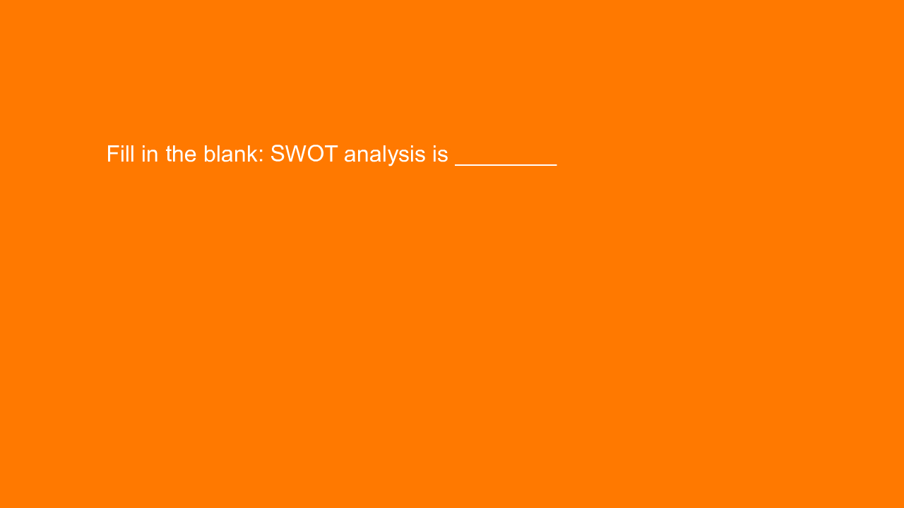 , Fill in the blank: SWOT analysis is ________