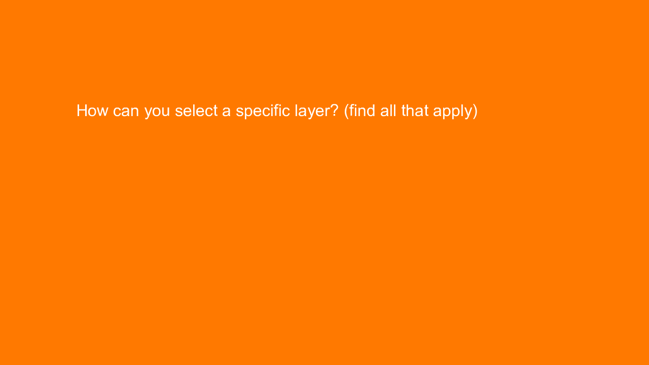 , How can you select a specific layer? (find all that app&#8230;