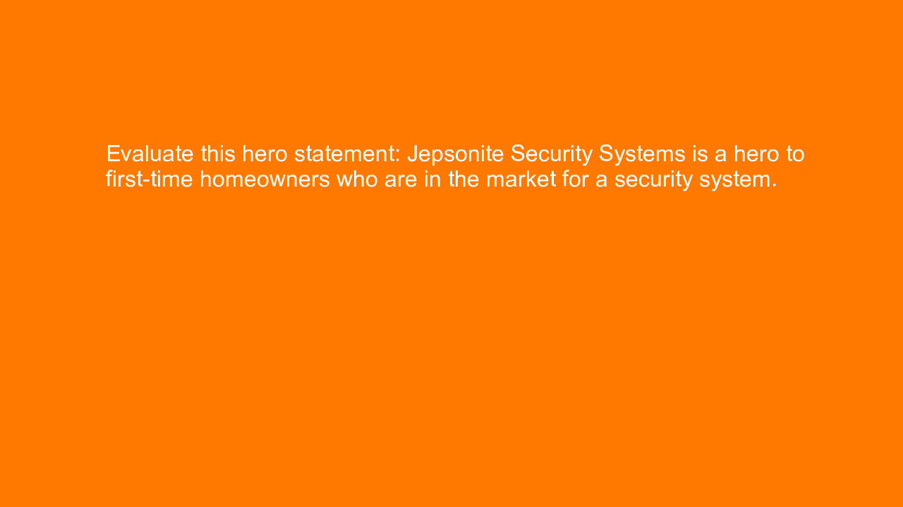 , Evaluate this hero statement: Jepsonite Security System&#8230;
