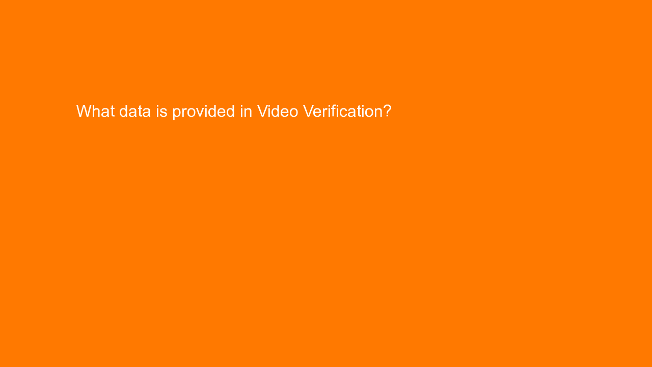 , What data is provided in Video Verification?