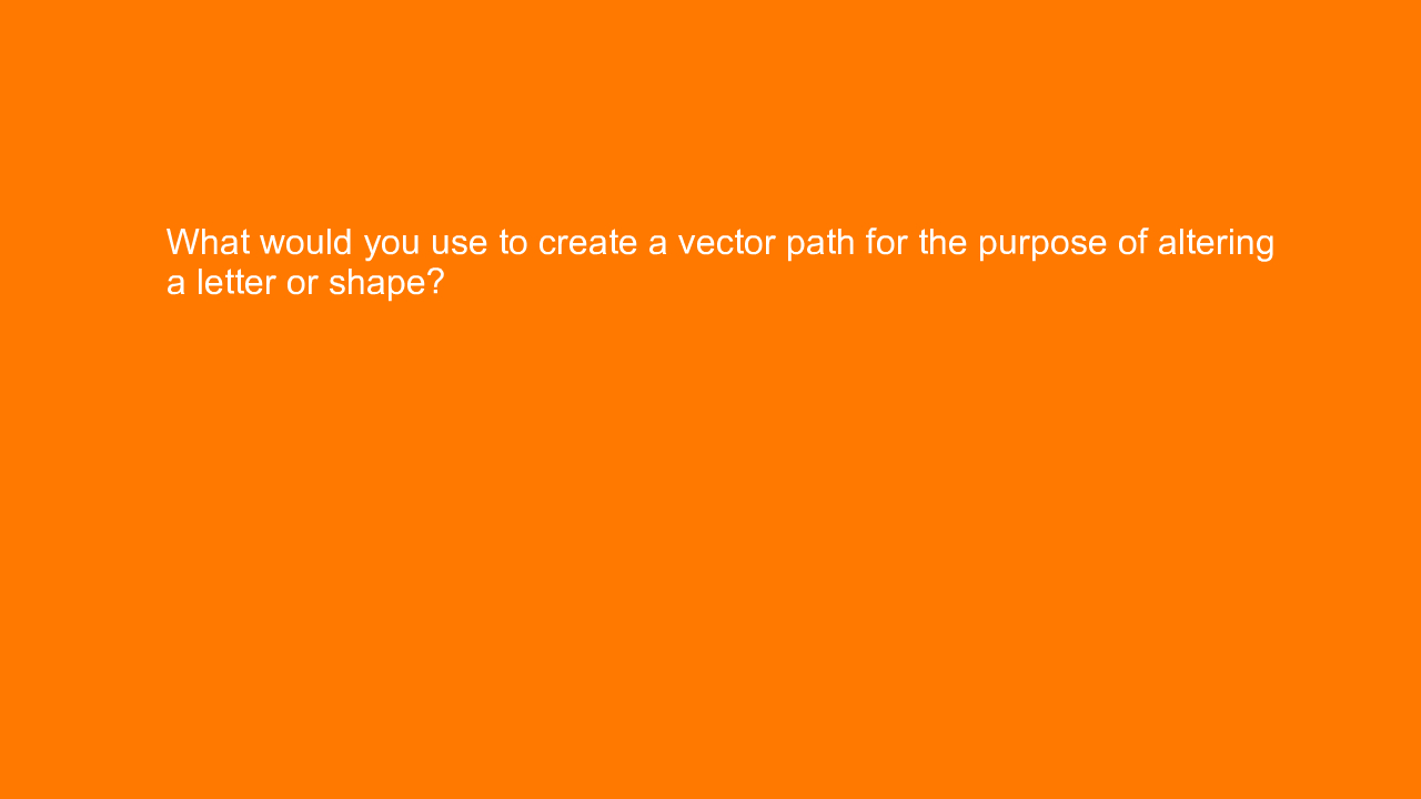 , What would you use to create a vector path for the purp&#8230;