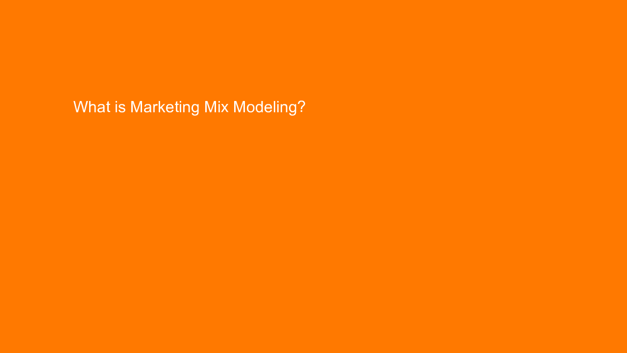, What is Marketing Mix Modeling?