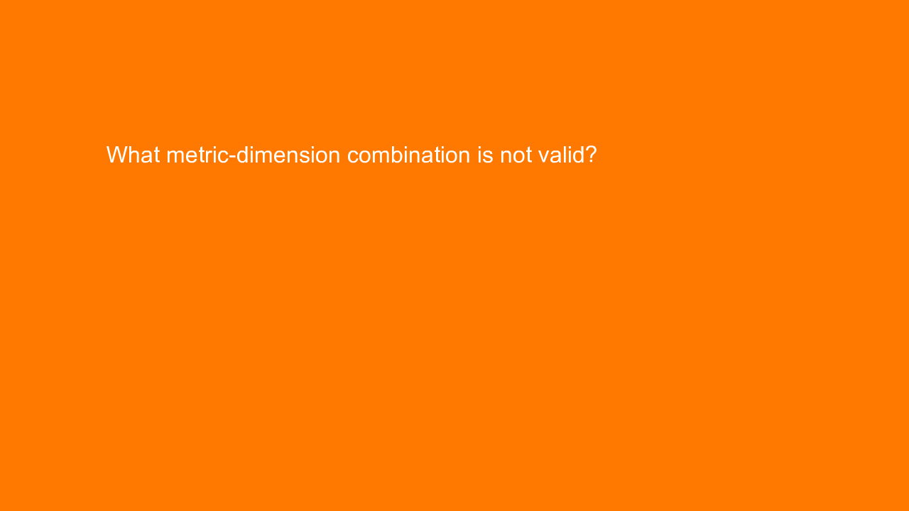 , What metric-dimension combination is not valid?