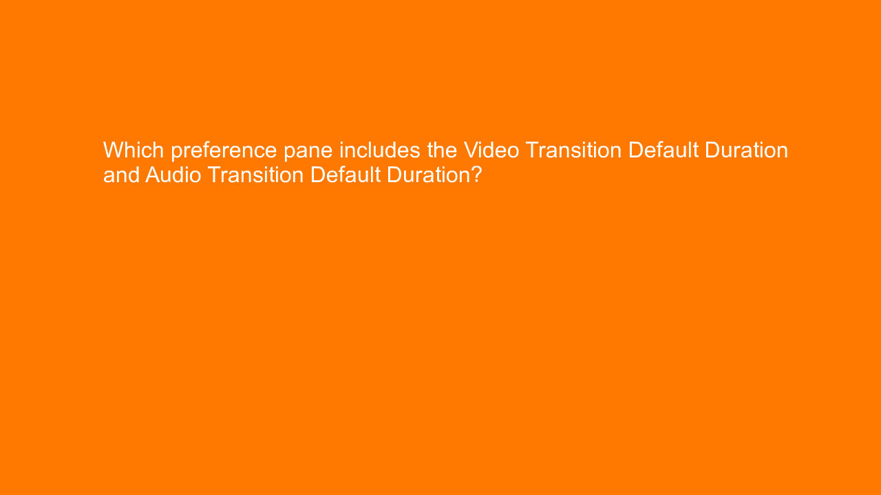 , Which preference pane includes the Video Transition Def&#8230;