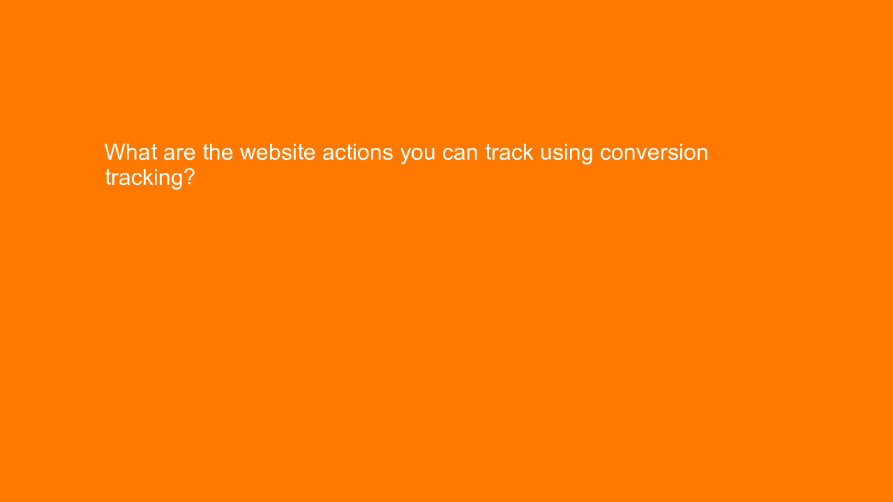 , What are the website actions you can track using conver&#8230;