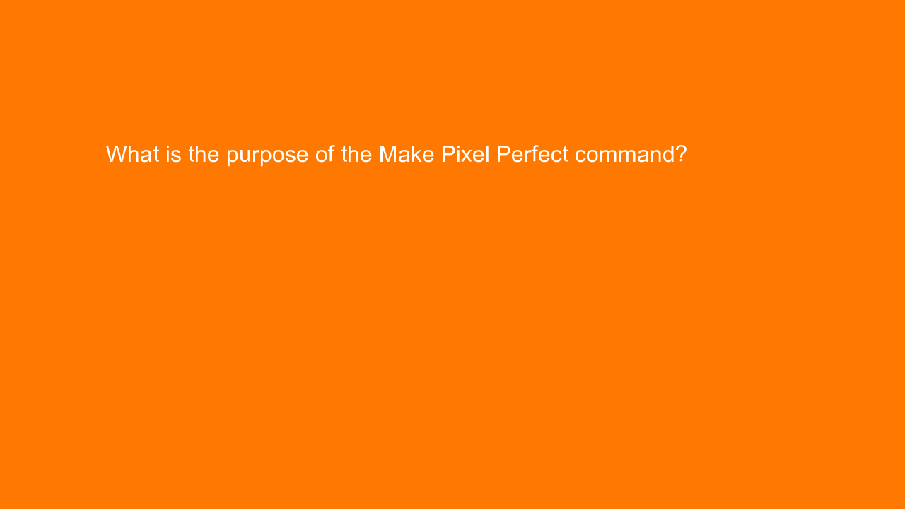 , What is the purpose of the Make Pixel Perfect command?