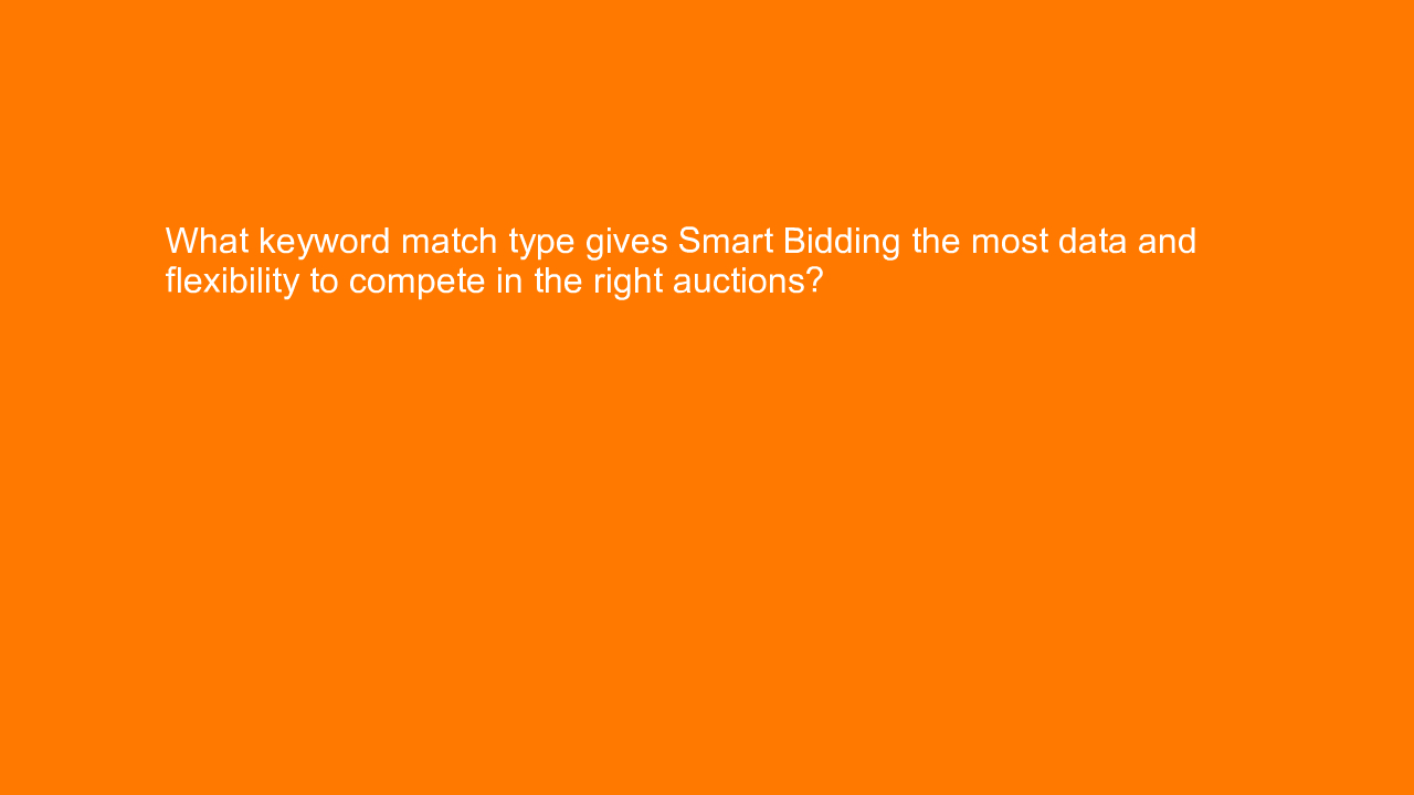 , What keyword match type gives Smart Bidding the most da&#8230;
