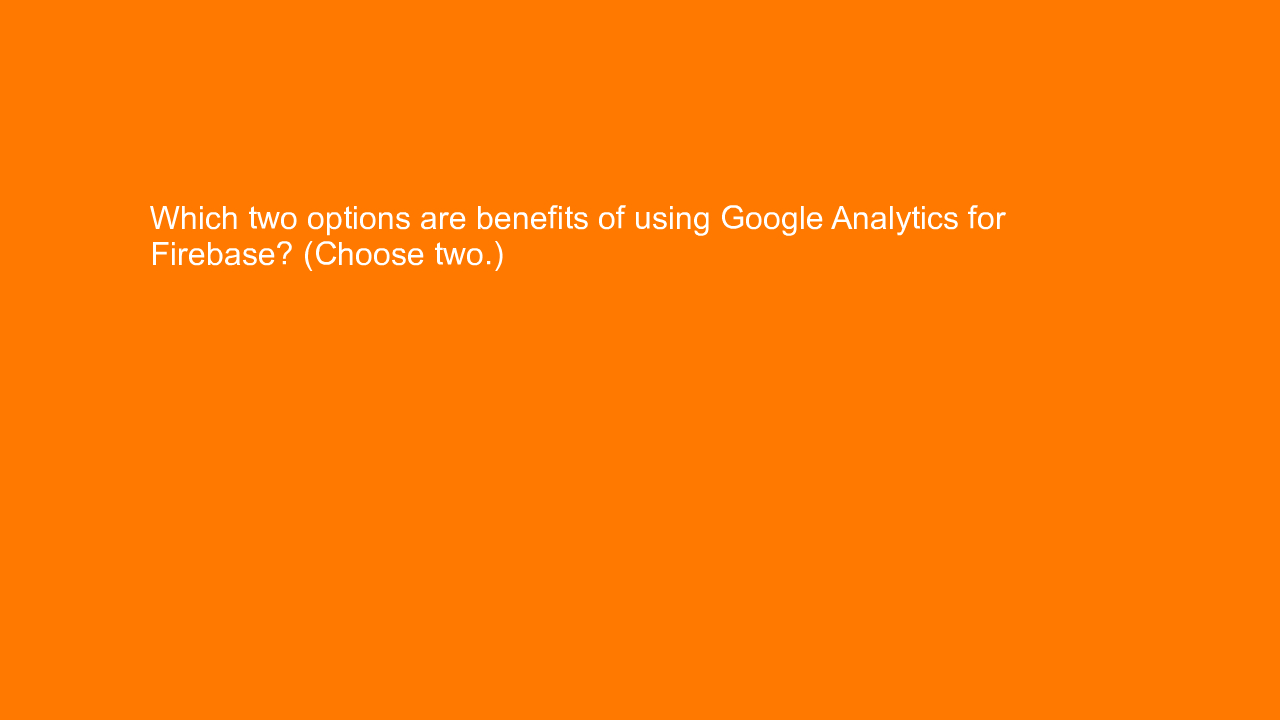 , Which two options are benefits of using Google Analytic&#8230;