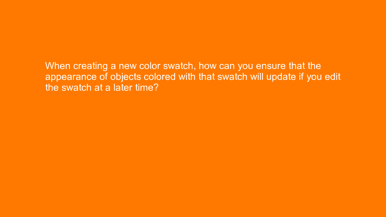 , When creating a new color swatch, how can you ensure th&#8230;
