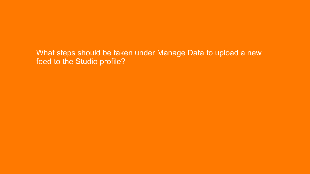 , What steps should be taken under Manage Data to upload &#8230;