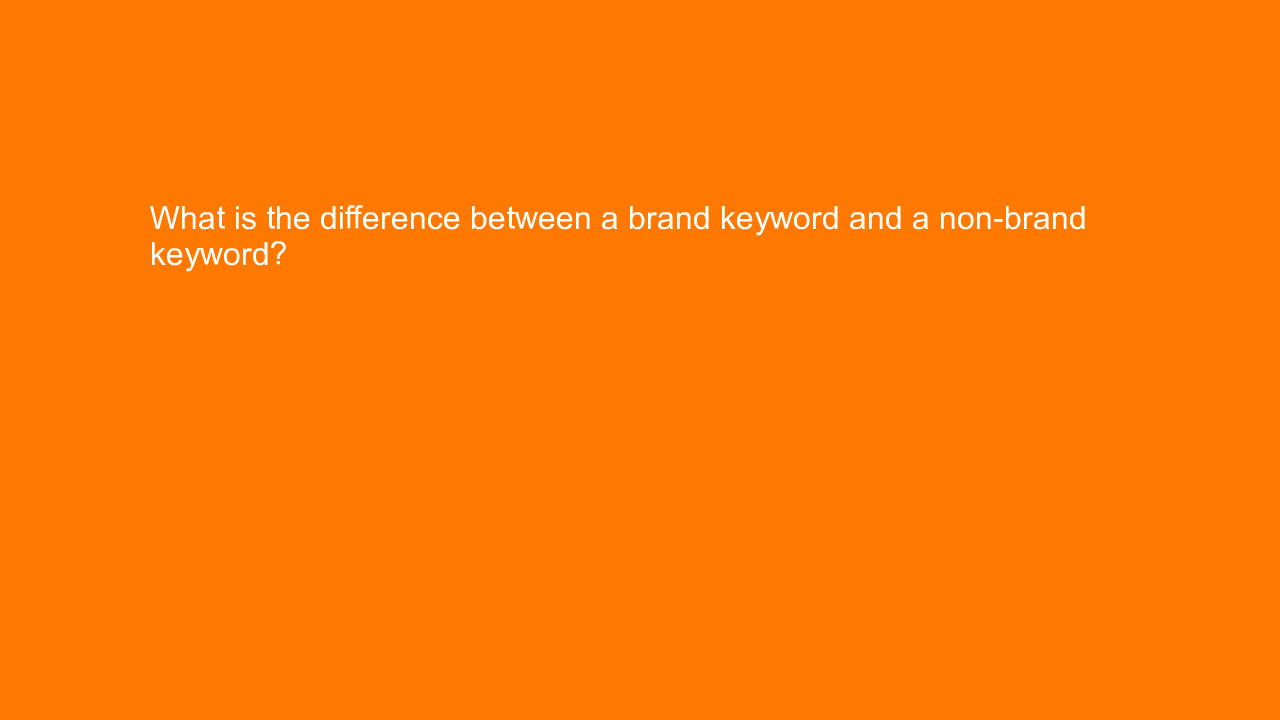 , What is the difference between a brand keyword and a no&#8230;