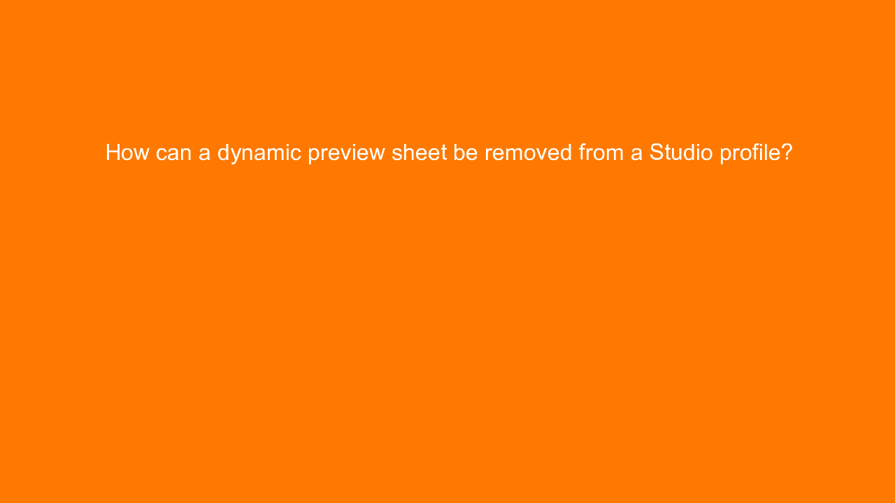 , How can a dynamic preview sheet be removed from a Studi&#8230;