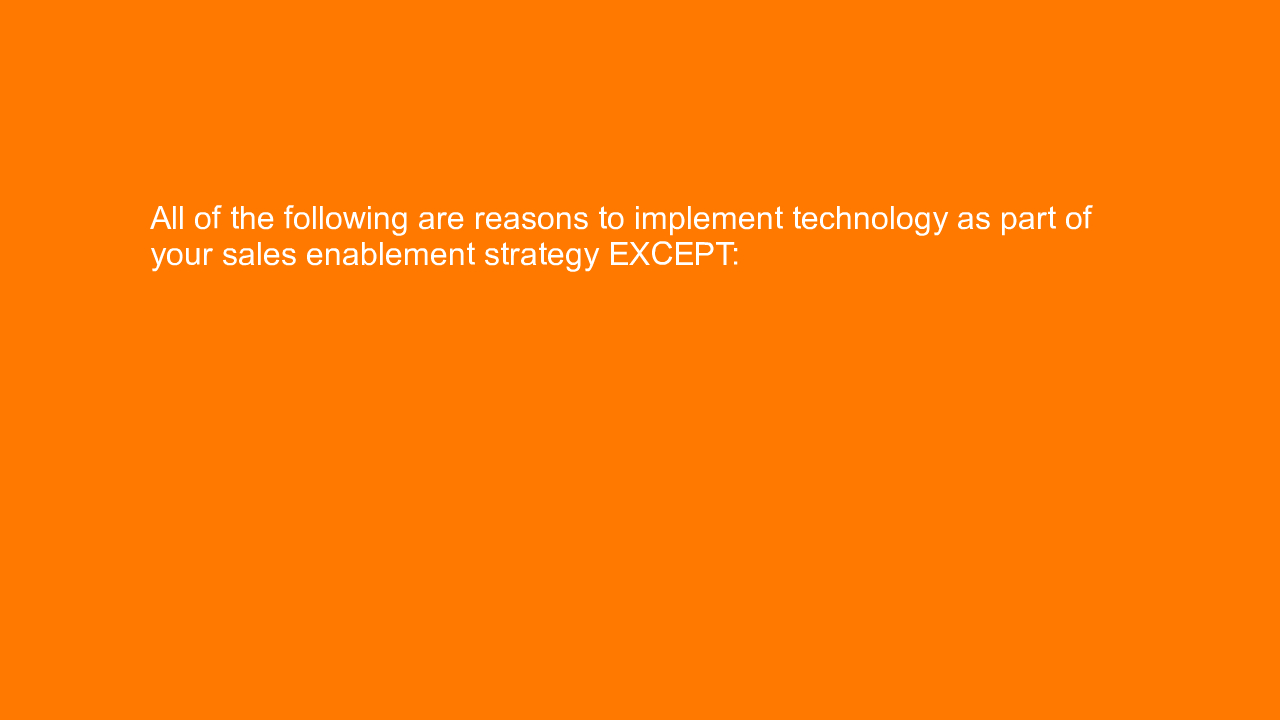 , All of the following are reasons to implement technolog&#8230;