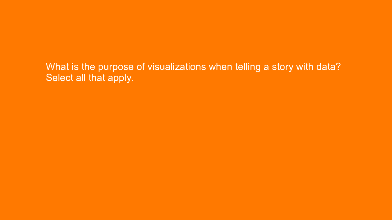 , What is the purpose of visualizations when telling a st&#8230;