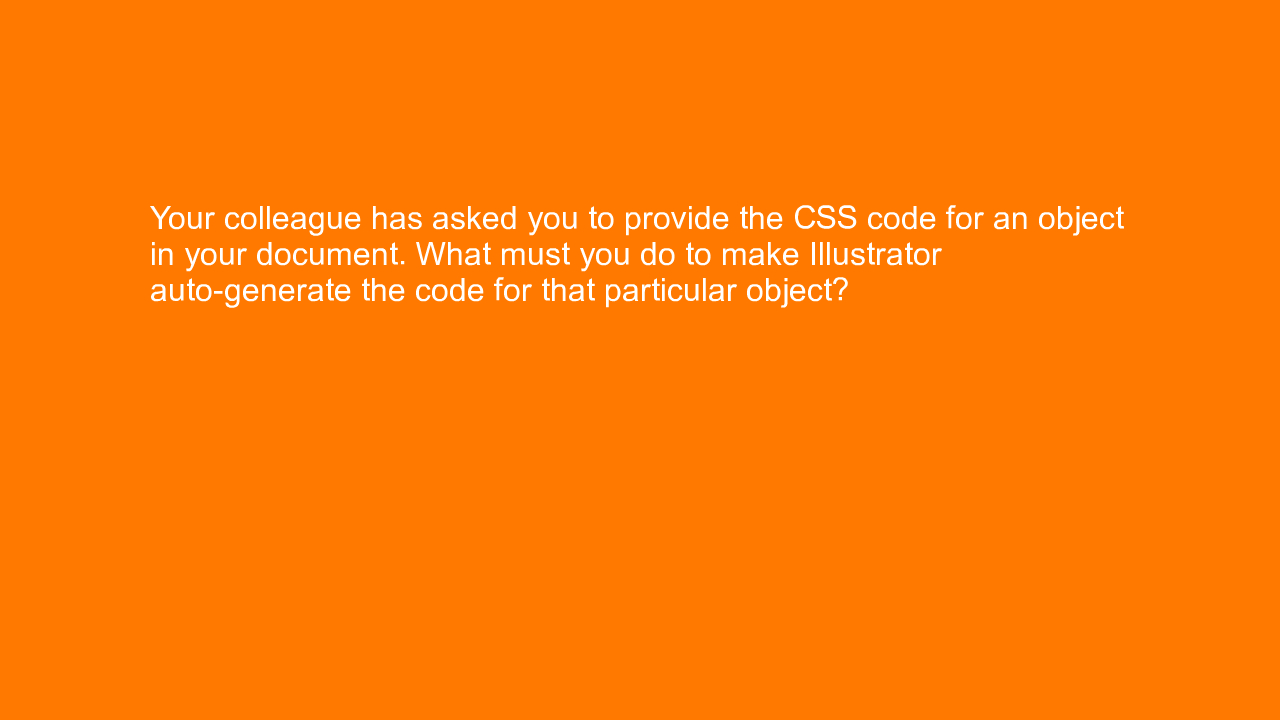 , Your colleague has asked you to provide the CSS code fo&#8230;