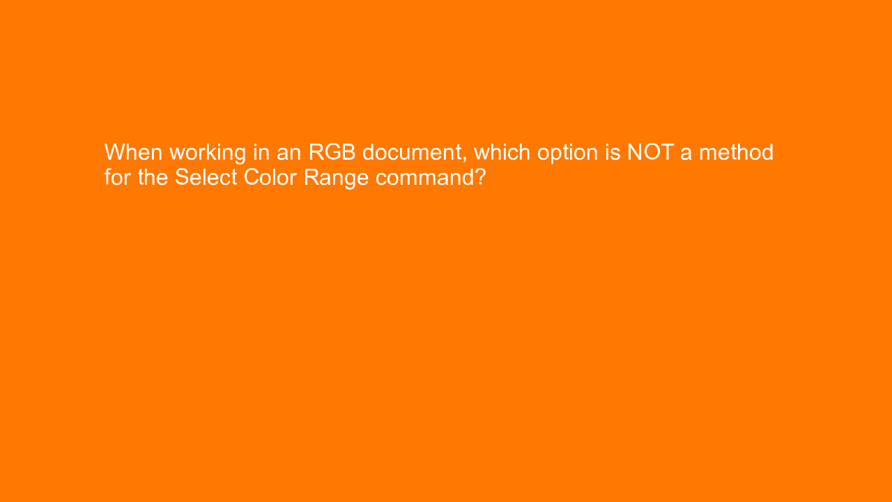 , When working in an RGB document, which option is NOT a &#8230;