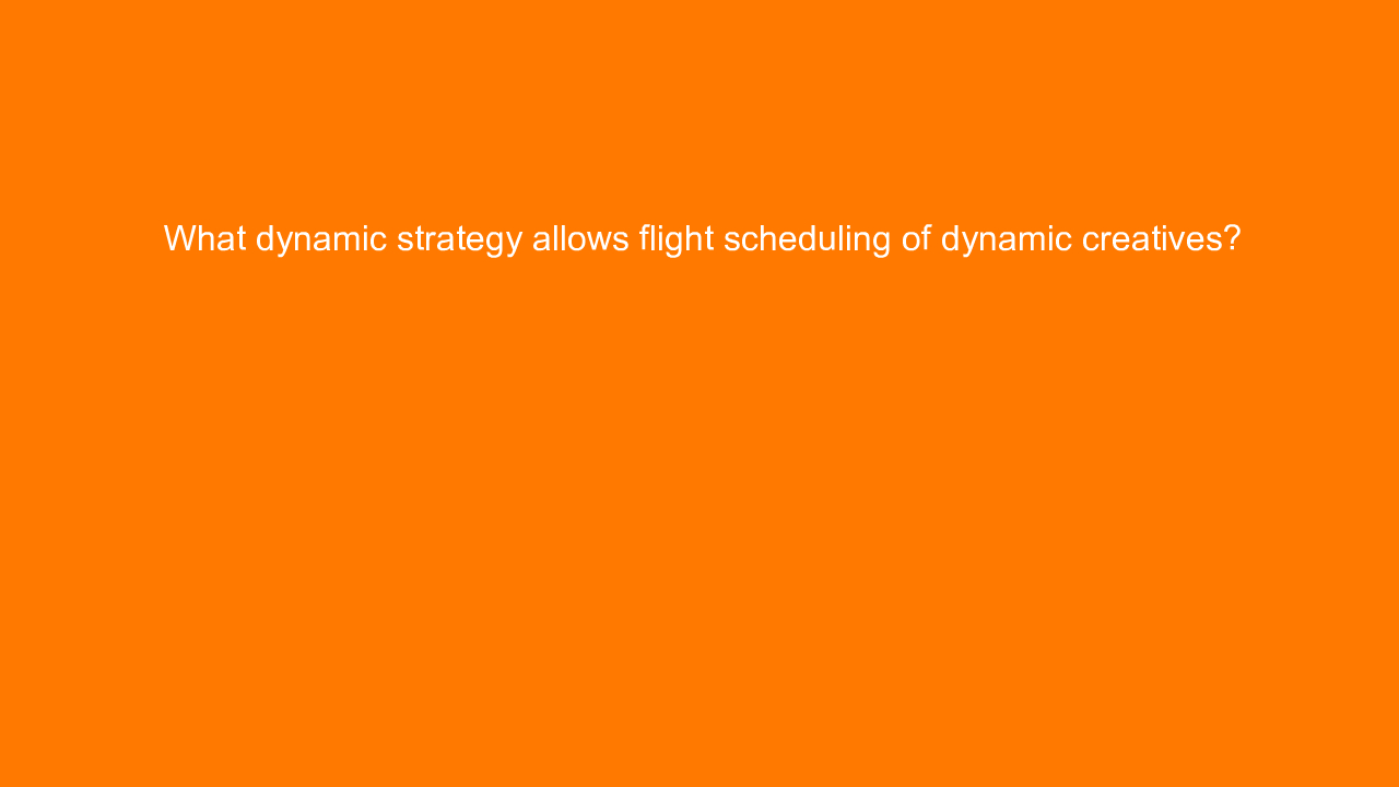 , What dynamic strategy allows flight scheduling of dynam&#8230;