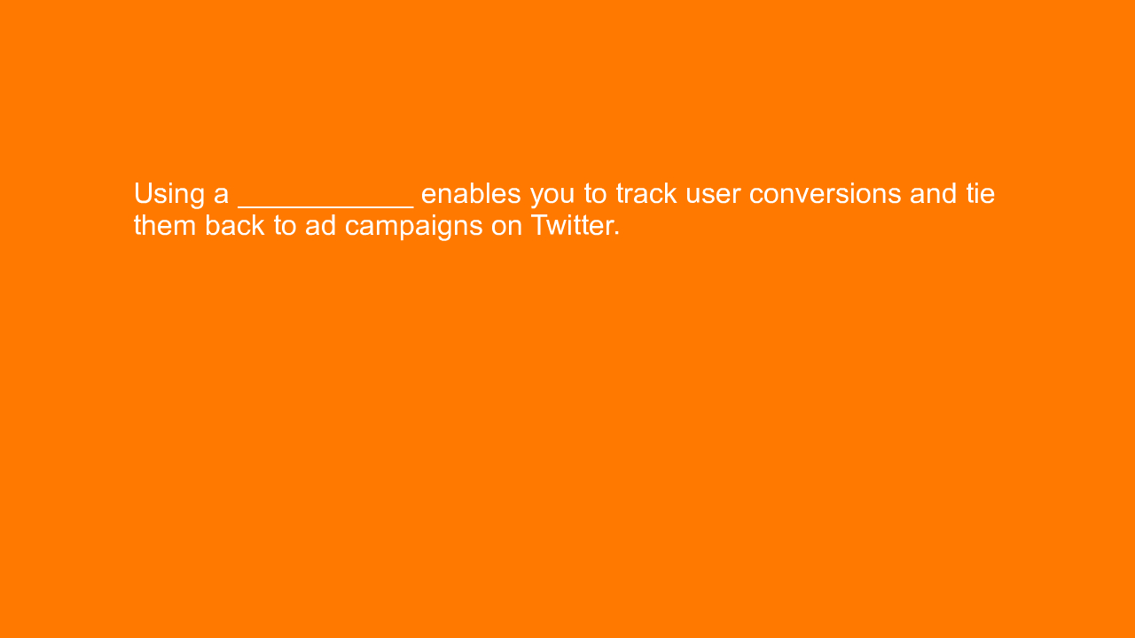 , Using a ___________ enables you to track user conversio&#8230;