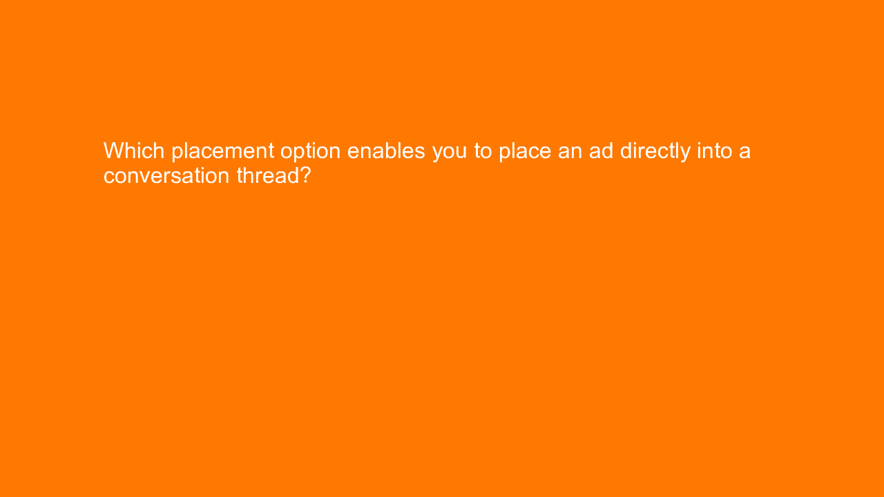 , Which placement option enables you to place an ad direc&#8230;