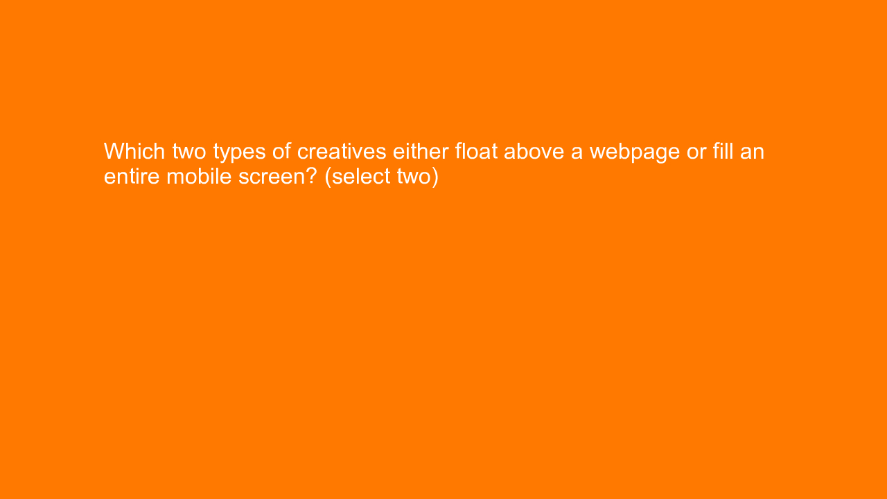 , Which two types of creatives either float above a webpa&#8230;