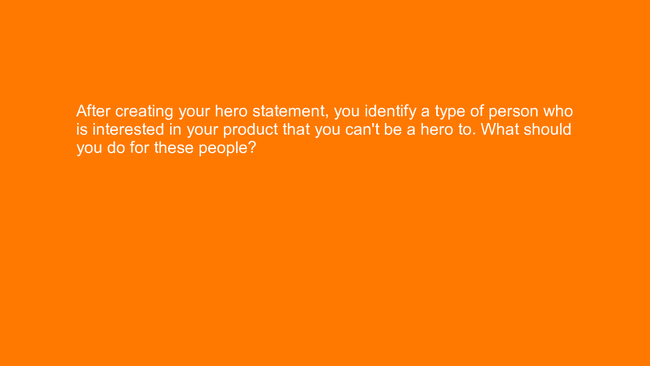 , After creating your hero statement, you identify a type&#8230;