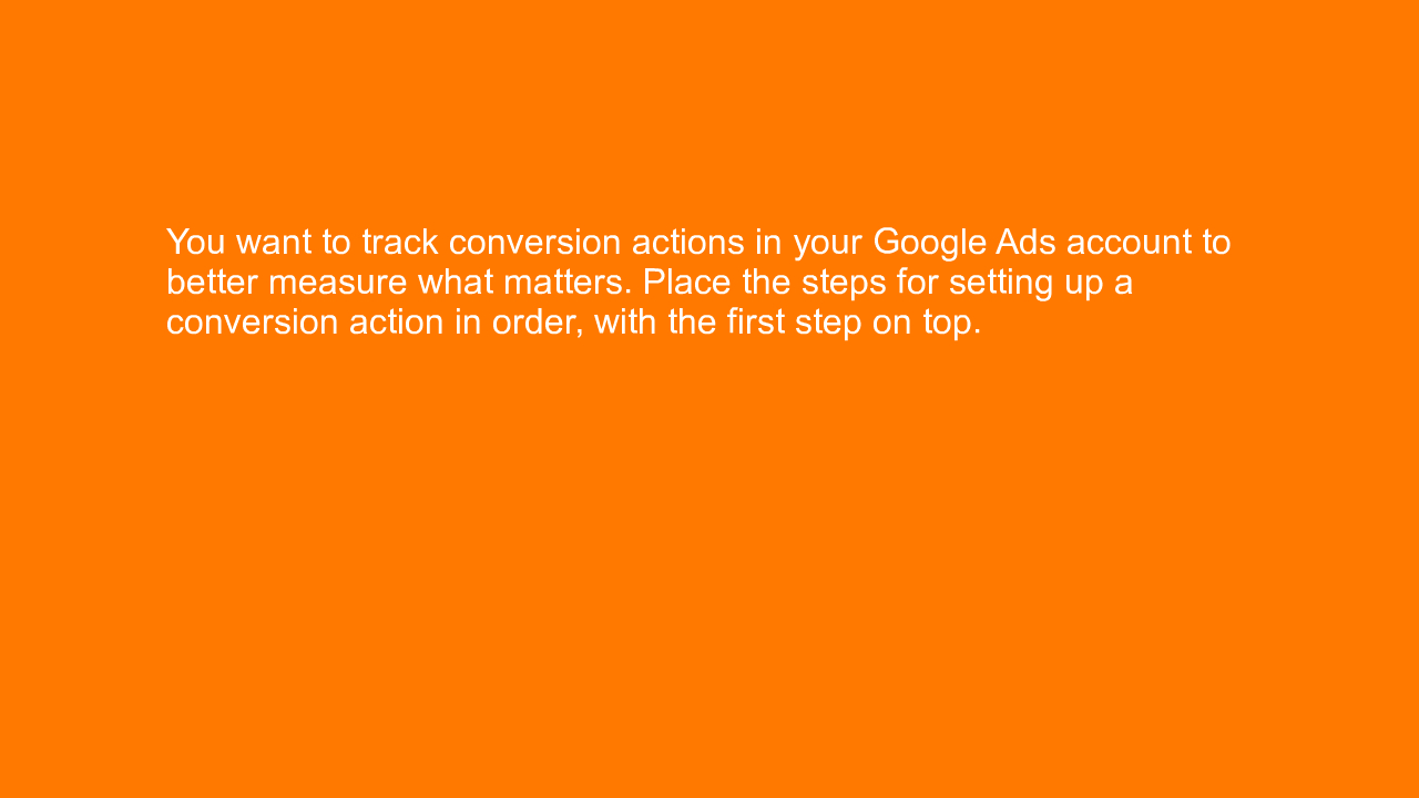 , You want to track conversion actions in your Google Ads&#8230;