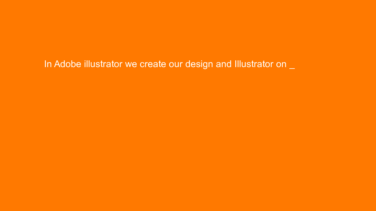 , In Adobe illustrator we create our design and Illustrat&#8230;