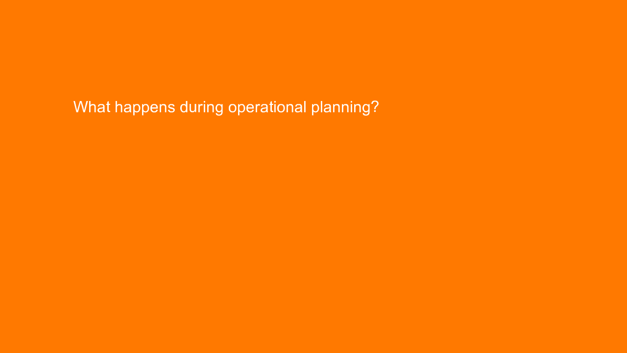 , What happens during operational planning?