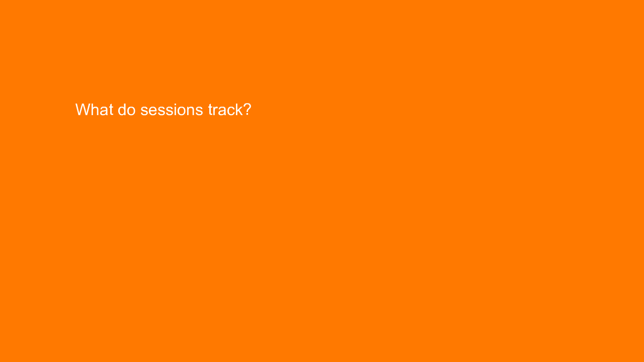 , What do sessions track?